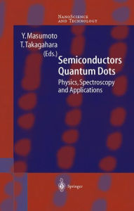 Title: Semiconductor Quantum Dots: Physics, Spectroscopy and Applications / Edition 1, Author: Y. Masumoto