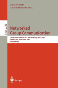 Title: Networked Group Communication: Third International COST264 Workshop, NGC 2001, London, UK, November 7-9, 2001. Proceedings, Author: Jon Crowcroft
