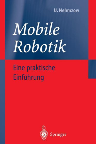 Mobile Robotik: Eine praktische Einführung / Edition 1