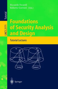 Title: Foundations of Security Analysis and Design: Tutorial Lectures / Edition 1, Author: Riccardo Focardi