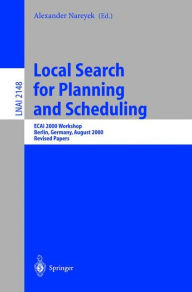 Title: Local Search for Planning and Scheduling: ECAI 2000 Workshop, Berlin, Germany, August 21, 2000. Revised Papers / Edition 1, Author: Alexander Nareyek