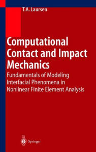 Title: Computational Contact and Impact Mechanics: Fundamentals of Modeling Interfacial Phenomena in Nonlinear Finite Element Analysis / Edition 1, Author: Tod A. Laursen