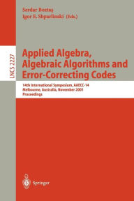 Title: Applied Algebra, Algebraic Algorithms and Error-Correcting Codes: 14th International Symposium, AAECC-14, Melbourne, Australia, November 26-30, 2001. Proceedings, Author: Serdar Boztas