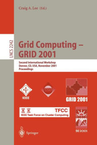 Title: Grid Computing - GRID 2001: Second International Workshop, Denver, CO, USA, November 12, 2001. Proceedings, Author: Craig A. Lee