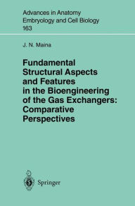 Title: Fundamental Structural Aspects and Features in the Bioengineering of the Gas Exchangers: Comparative Perspectives / Edition 1, Author: J.N. Maina