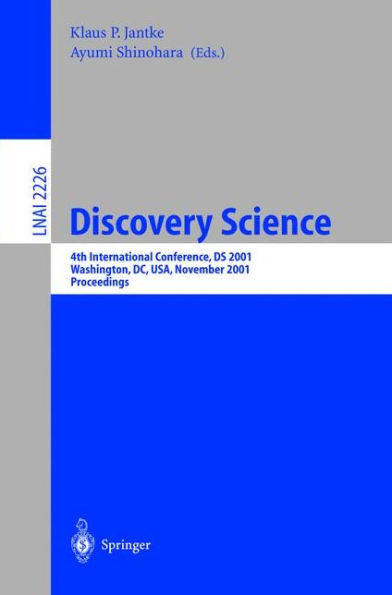 Discovery Science: 4th International Conference, DS 2001, Washington, DC, USA, November 25-28, 2001 Proceedings / Edition 1