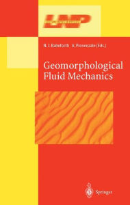 Title: Geomorphological Fluid Mechanics / Edition 1, Author: N.J. Balmforth
