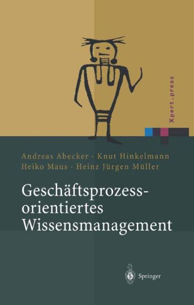 Geschï¿½ftsprozessorientiertes Wissensmanagement: Effektive Wissensnutzung bei der Planung und Umsetzung von Geschï¿½ftsprozessen