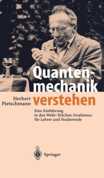 Quantenmechanik verstehen: Eine Einführung in den Welle-Teilchen-Dualismus für Lehrer und Studierende / Edition 1