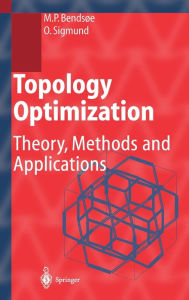 Title: Topology Optimization: Theory, Methods, and Applications / Edition 2, Author: Martin Philip Bendsoe