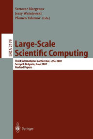 Title: Large-Scale Scientific Computing: Third International Conference, LSSC 2001, Sozopol, Bulgaria, June 6-10, 2001. Revised Papers / Edition 1, Author: Svetozar D. Margenov