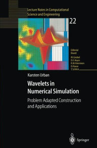 Title: Wavelets in Numerical Simulation: Problem Adapted Construction and Applications / Edition 1, Author: Karsten Urban