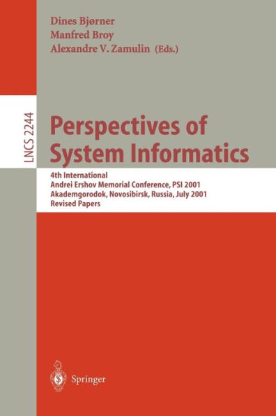 Perspectives of System Informatics: 4th International Andrei Ershov Memorial Conference, PSI 2001, Akademgorodok, Novosibirsk, Russia, July 2-6, 2001, Revised Papers