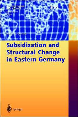 Subsidization and Structural Change in Eastern Germany / Edition 1