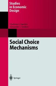 Title: Social Choice Mechanisms / Edition 1, Author: Vladimir I. Danilov