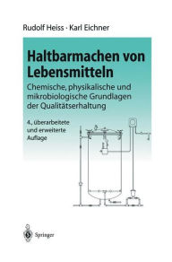 Title: Haltbarmachen von Lebensmitteln: Chemische, physikalische und mikrobiologische Grundlagen der Qualitätserhaltung / Edition 4, Author: R. Heiss