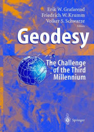 Title: Geodesy - the Challenge of the 3rd Millennium / Edition 1, Author: Erik Grafarend