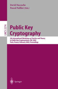 Title: Public Key Cryptography: 5th International Workshop on Practice and Theory in Public Key Cryptosystems, PKC 2002, Paris, France, February 12-14, 2002 Proceedings, Author: Pascal Paillier