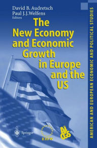 Title: The New Economy and Economic Growth in Europe and the US / Edition 1, Author: David B. Audretsch