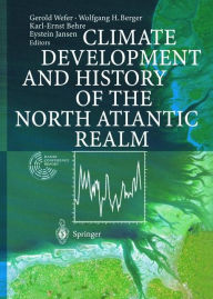 Title: Climate Development and History of the North Atlantic Realm / Edition 1, Author: Gerold Wefer