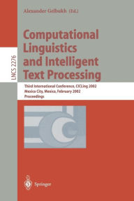 Title: Computational Linguistics and Intelligent Text Processing: Third International Conference, CICLing 2002, Mexico City, Mexico, February 17-23, 2002 Proceedings / Edition 1, Author: Alexander Gelbukh