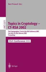 Title: Topics in Cryptology - CT-RSA 2002: The Cryptographer's Track at the RSA Conference 2002, San Jose, CA, USA, February 18-22, 2002, Proceedings / Edition 1, Author: Bart Preneel