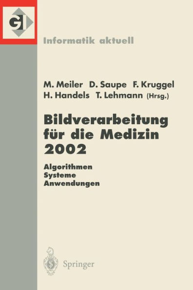 Bildverarbeitung für die Medizin 2002: Algorithmen - Systeme - Anwendungen Proceedings des Workshops vom 10.-12. März 2002 in Leipzig