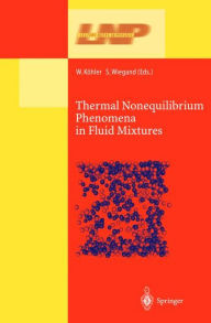 Title: Thermal Nonequilibrium Phenomena in Fluid Mixtures / Edition 1, Author: W. Köhler