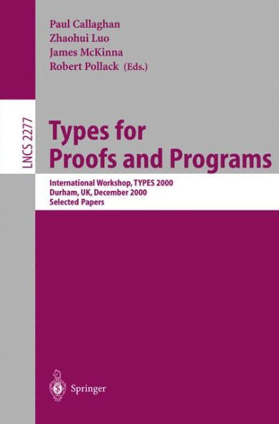 Types for Proofs and Programs: International Workshop, TYPES 2000, Durham, UK, December 8-12, 2000. Selected Papers