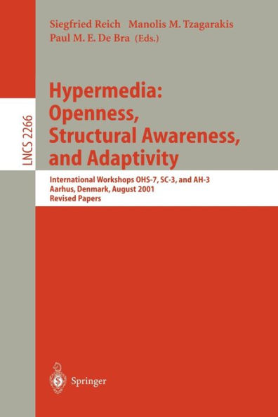 Hypermedia: Openness, Structural Awareness, and Adaptivity: International Workshops OHS-7, SC-3, and AH-3, Aarhus, Denmark, August 14-18, 2001. Revised Papers