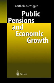 Title: Public Pensions and Economic Growth / Edition 1, Author: Berthold U. Wigger