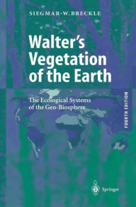 Title: Walter's Vegetation of the Earth: The Ecological Systems of the Geo-Biosphere / Edition 4, Author: Siegmar-Walter Breckle