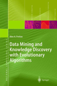 Title: Data Mining and Knowledge Discovery with Evolutionary Algorithms / Edition 1, Author: Alex A. A. Freitas