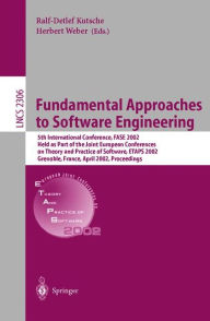 Title: Fundamental Approaches to Software Engineering: 5th International Conference, FASE 2002, Held as Part of the Joint European Conferences on Theory and Practice of Software, ETAPS 2002, Grenoble, France, April 8-12, 2002, Proceedings / Edition 1, Author: Ralf-Detlef Kutsche
