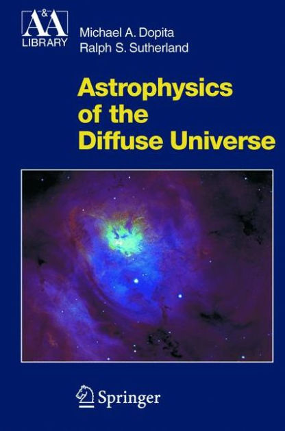 Astrophysics of the Diffuse Universe / Edition 1 by Michael A. Dopita ...