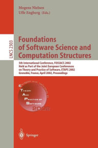 Title: Foundations of Software Science and Computation Structures: 5th International Conference, FOSSACS 2002. Held as Part of the Joint European Conferences on Theory and Practice of Software, ETAPS 2002 Grenoble, France, April 8-12, 2002, Proceedings, Author: Mogens Nielsen