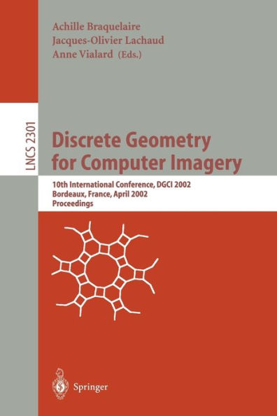Discrete Geometry for Computer Imagery: 10th International Conference, DGCI 2002, Bordeaux, France, April 3-5, 2002. Proceedings / Edition 1