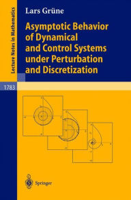 Title: Asymptotic Behavior of Dynamical and Control Systems under Pertubation and Discretization / Edition 1, Author: Lars Grïne