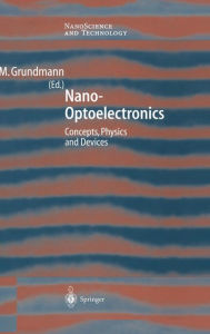 Title: Nano-Optoelectronics: Concepts, Physics and Devices / Edition 1, Author: Marius Grundmann