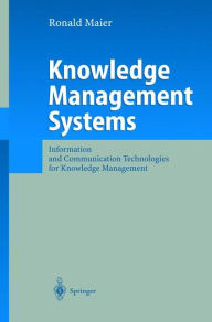 Knowledge Management Systems: Information and Communication Technologies for Knowledge Management