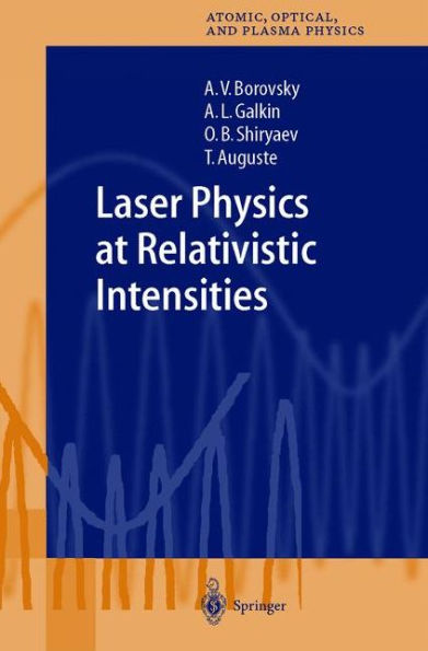 Laser Physics at Relativistic Intensities / Edition 1