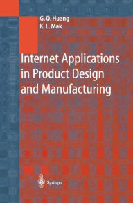 Title: Internet Applications in Product Design and Manufacturing / Edition 1, Author: George Q. Huang