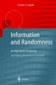 Title: Information and Randomness: An Algorithmic Perspective / Edition 2, Author: Cristian S. Calude