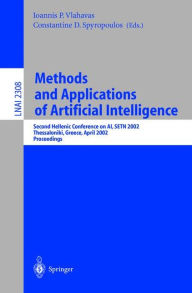 Title: Methods and Applications of Artificial Intelligence: Second Hellenic Conference on AI, SETN 2002 Thessaloniki, Greece, April 11-12, 2002 Proceedings, Author: Ioannis P. Vlahavas