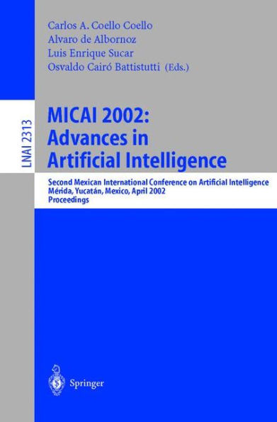 MICAI 2002: Advances in Artificial Intelligence: Second Mexican International Conference on Artificial Intelligence Merida, Yucatan, Mexico, April 22-26, 2002 Proceedings