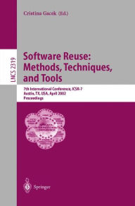 Title: Software Reuse: Methods, Techniques, and Tools: 7th International Conference, ICSR-7, Austin, TX, USA, April 15-19, 2002. Proceedings, Author: Cristina Gacek