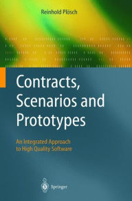 Title: Contracts, Scenarios and Prototypes: An Integrated Approach to High Quality Software / Edition 1, Author: Reinhold Ploesch