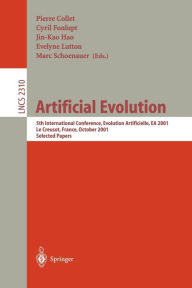 Title: Artificial Evolution: 5th International Conference, Evolution Artificielle, EA 2001, Le Creusot, France, October 29-31, 2001. Selected Papers, Author: Pierre Collet