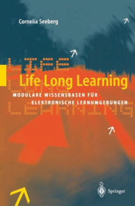 Title: Life Long Learning: Modulare Wissensbasen fï¿½r elektronische Lernumgebungen, Author: Cornelia Seeberg