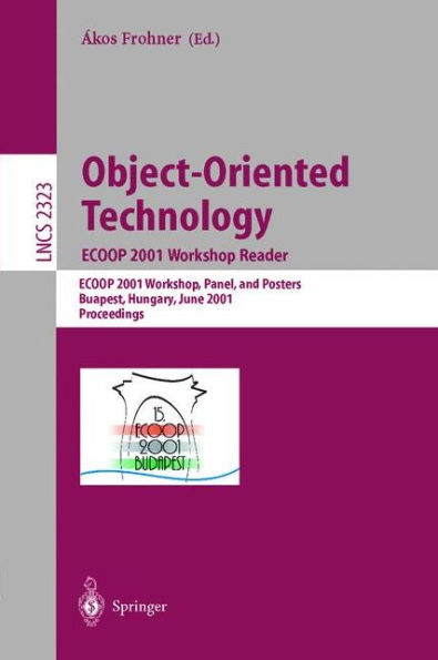 Object-Oriented Technology: ECOOP 2001 Workshop Reader: ECOOP 2001 Workshops, Panel, and Posters, Budapest, Hungary, June 18-22, 2001. Proceedings